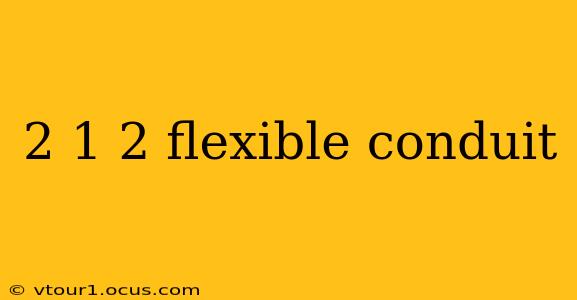 2 1 2 flexible conduit