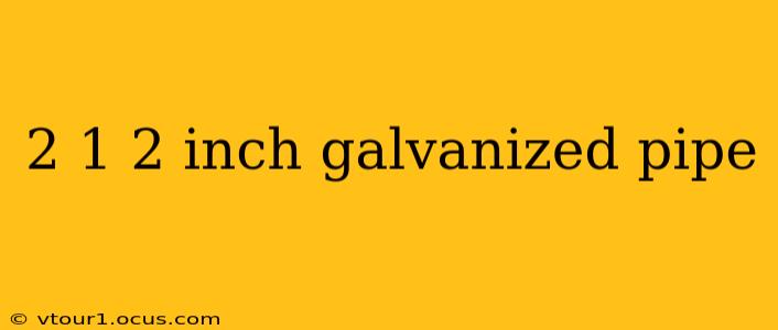2 1 2 inch galvanized pipe