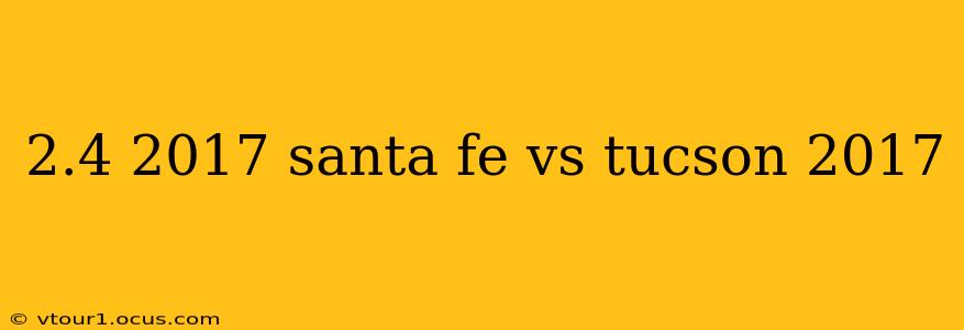 2.4 2017 santa fe vs tucson 2017