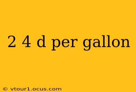 2 4 d per gallon