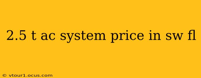 2.5 t ac system price in sw fl