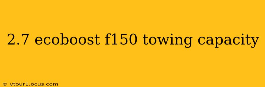 2.7 ecoboost f150 towing capacity