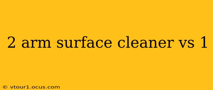 2 arm surface cleaner vs 1