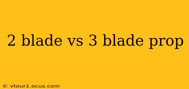 2 blade vs 3 blade prop