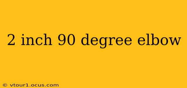 2 inch 90 degree elbow