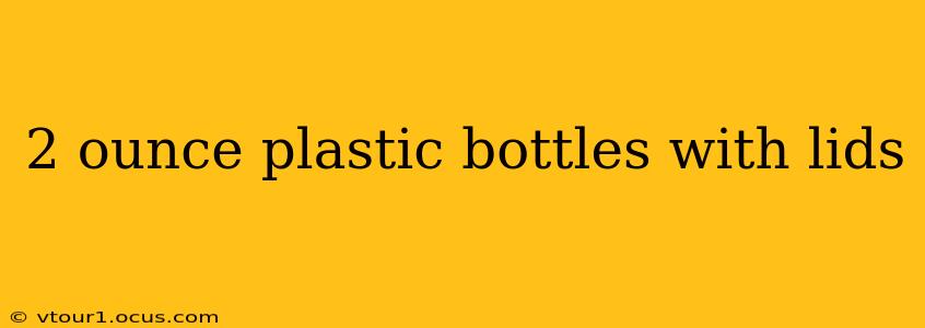 2 ounce plastic bottles with lids