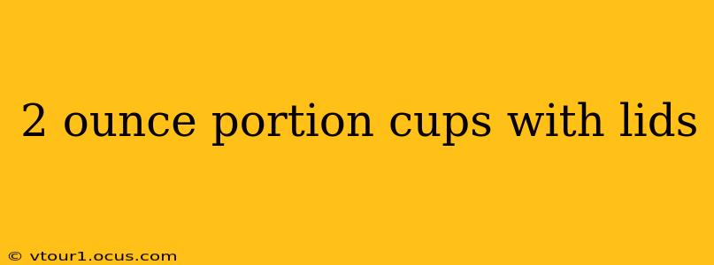 2 ounce portion cups with lids