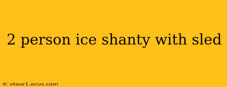 2 person ice shanty with sled