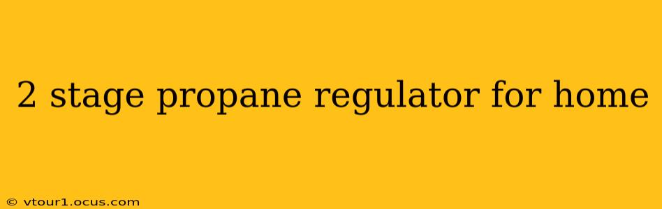 2 stage propane regulator for home