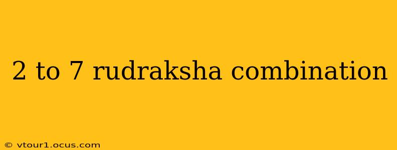 2 to 7 rudraksha combination