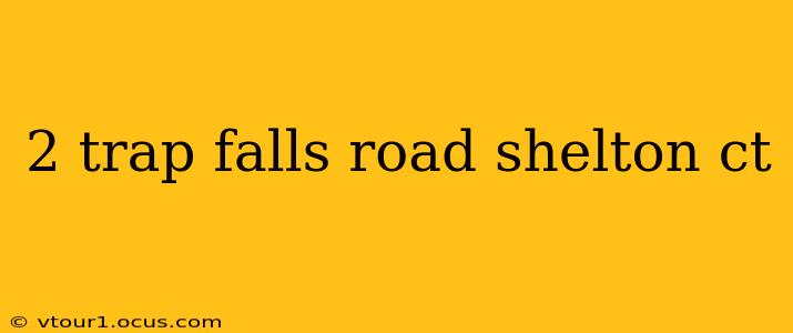2 trap falls road shelton ct