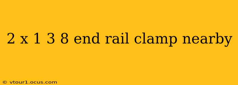 2 x 1 3 8 end rail clamp nearby