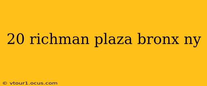 20 richman plaza bronx ny