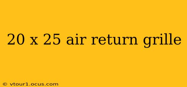 20 x 25 air return grille