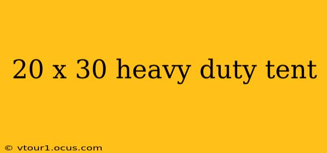 20 x 30 heavy duty tent