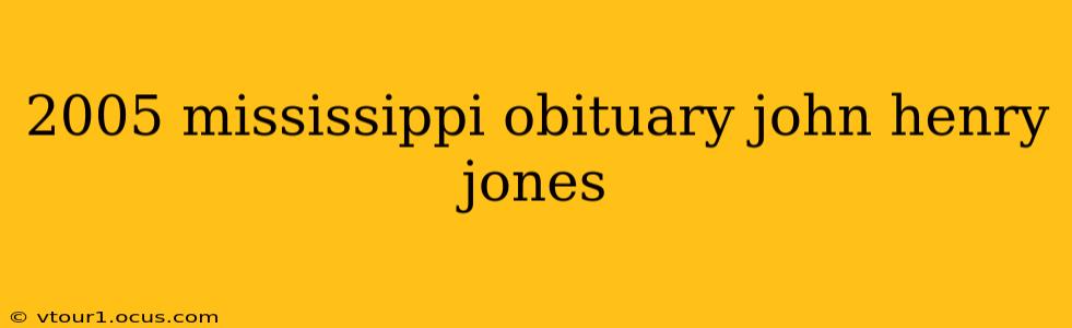 2005 mississippi obituary john henry jones