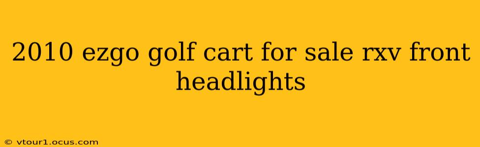 2010 ezgo golf cart for sale rxv front headlights