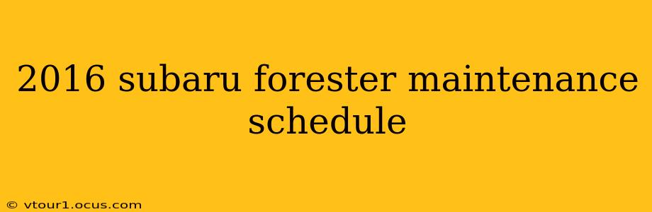 2016 subaru forester maintenance schedule