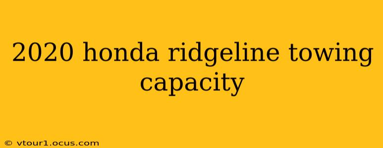 2020 honda ridgeline towing capacity