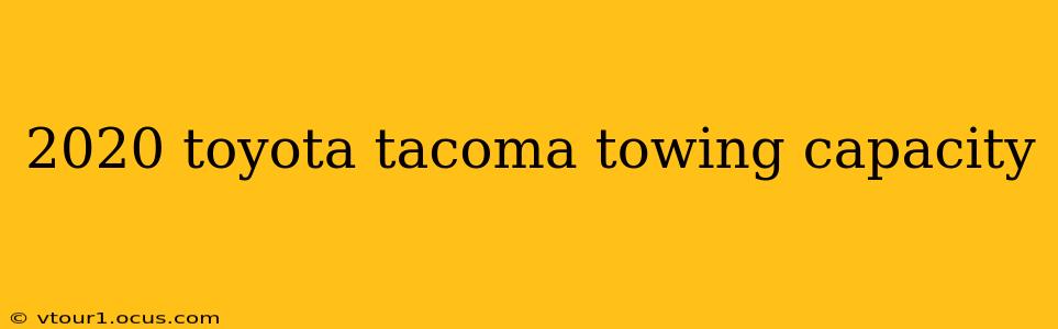 2020 toyota tacoma towing capacity