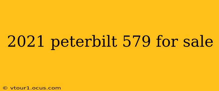 2021 peterbilt 579 for sale