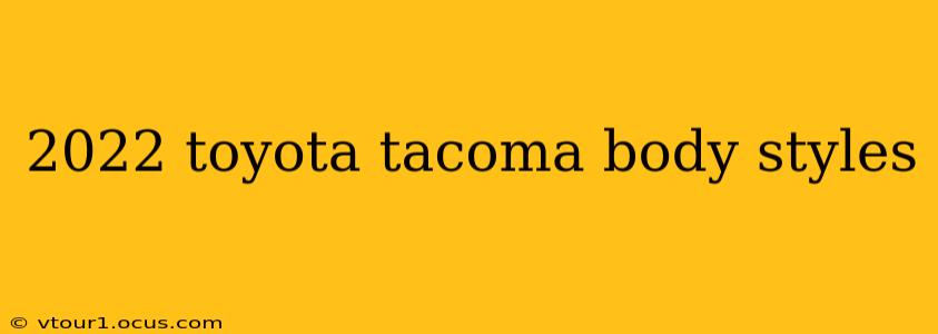 2022 toyota tacoma body styles