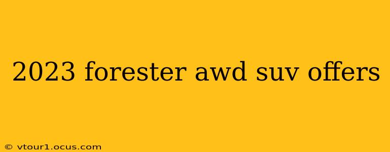2023 forester awd suv offers