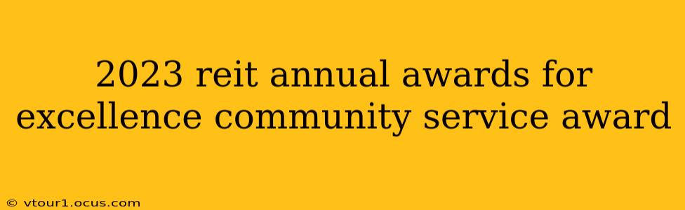 2023 reit annual awards for excellence community service award