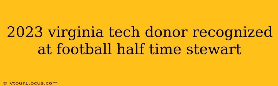 2023 virginia tech donor recognized at football half time stewart
