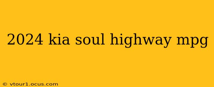 2024 kia soul highway mpg