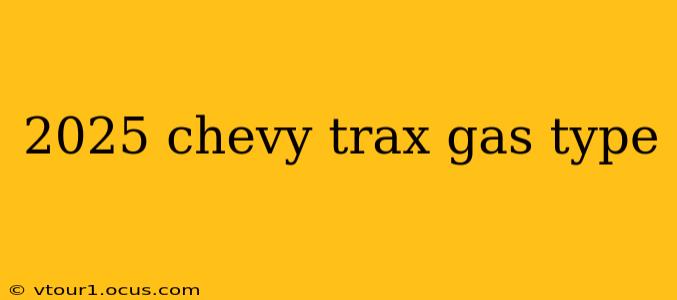 2025 chevy trax gas type