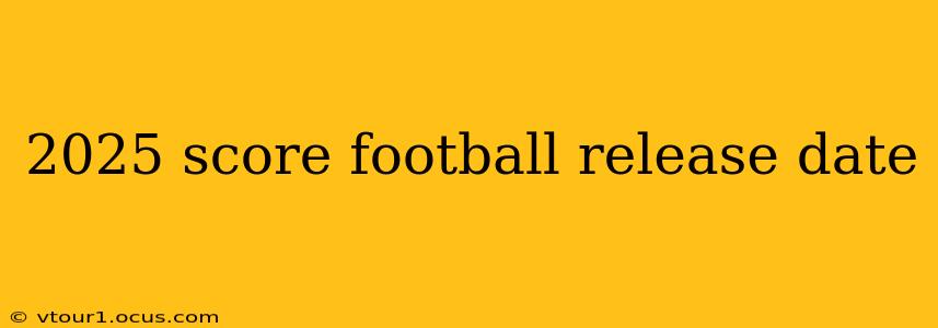 2025 score football release date
