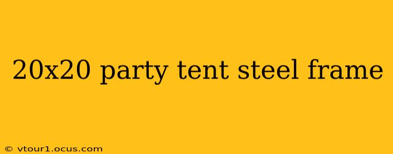 20x20 party tent steel frame