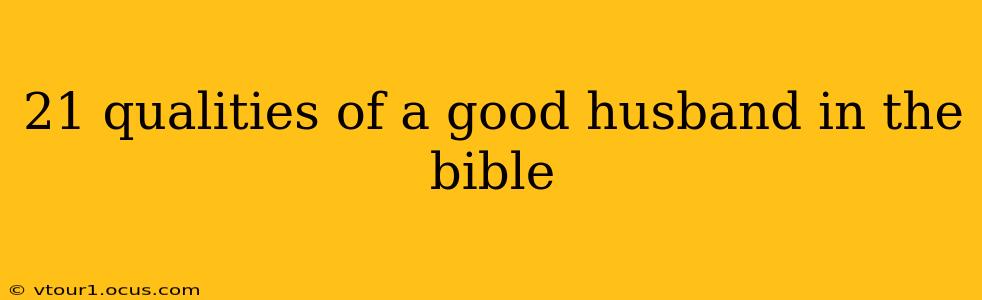 21 qualities of a good husband in the bible
