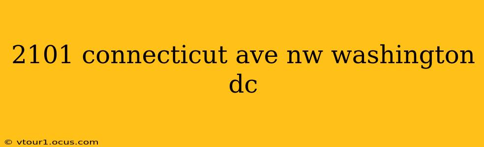 2101 connecticut ave nw washington dc