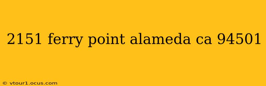 2151 ferry point alameda ca 94501