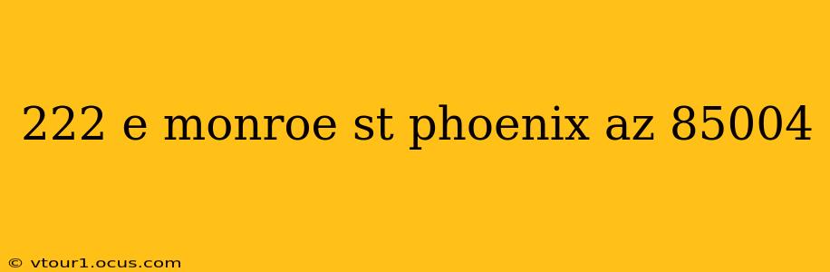 222 e monroe st phoenix az 85004
