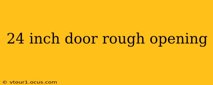 24 inch door rough opening
