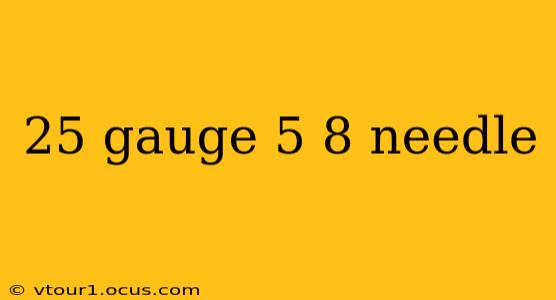 25 gauge 5 8 needle