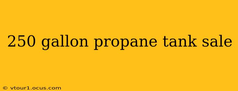 250 gallon propane tank sale