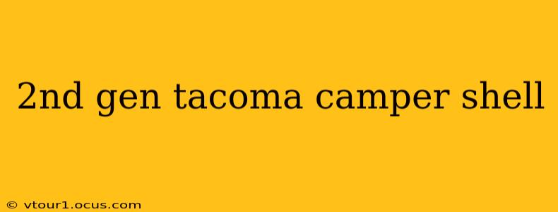2nd gen tacoma camper shell