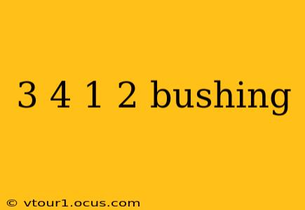 3 4 1 2 bushing