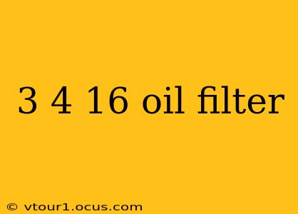 3 4 16 oil filter