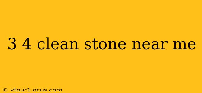 3 4 clean stone near me