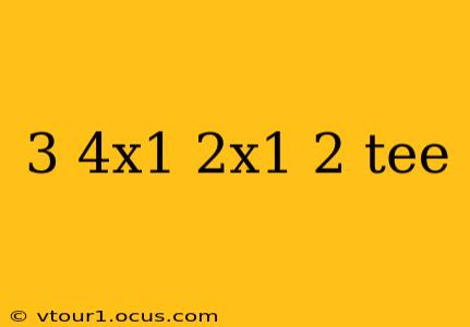 3 4x1 2x1 2 tee