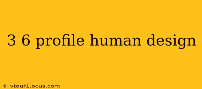 3 6 profile human design