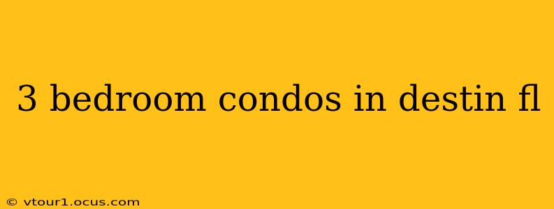 3 bedroom condos in destin fl