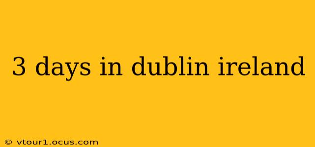 3 days in dublin ireland