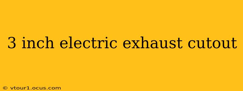 3 inch electric exhaust cutout