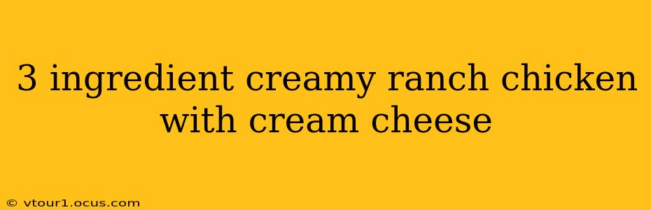 3 ingredient creamy ranch chicken with cream cheese